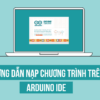 Hướng dẫn nạp chương trình trên Arduino IDE (Mới nhất 2019)