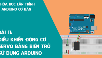 Arduino cơ bản 11: Điều khiển động cơ Servo bằng biến trở sử dụng Arduino