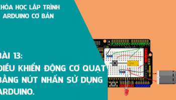 Arduino cơ bản 13: Điều khiển động cơ quạt bằng nút nhấn sử dụng Arduino