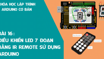 Arduino cơ bản 16: Điều khiển LED 7 đoạn bằng IR Remote sử dụng Arduino