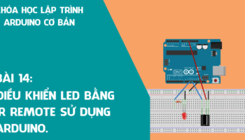 Arduino cơ bản 14: Điều khiển LED bằng IR Remote sử dụng Arduino