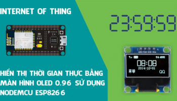 Hiển thị thời gian thực bằng màn hình OLED 0.96 sử dụng NodeMCU ESP8266