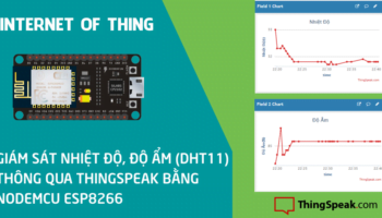 Giám sát nhiệt độ, độ ẩm (DHT11) thông qua Thingspeak bằng NodeMCU ESP8266